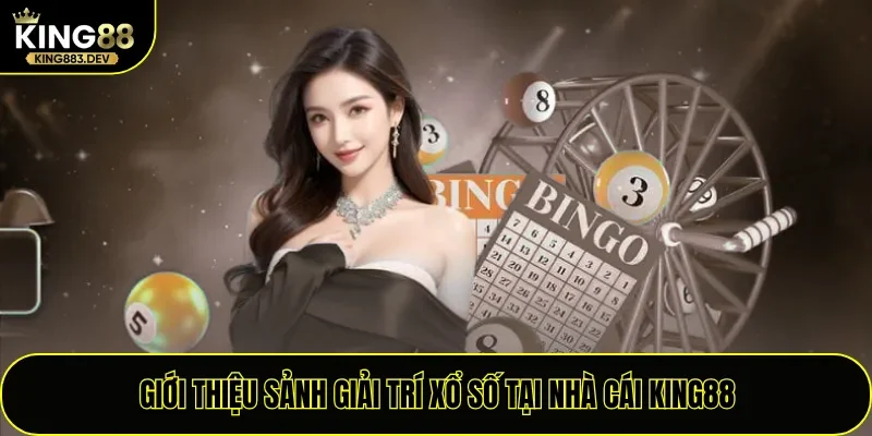 Giới thiệu sảnh giải trí xổ số tại nhà cái King88